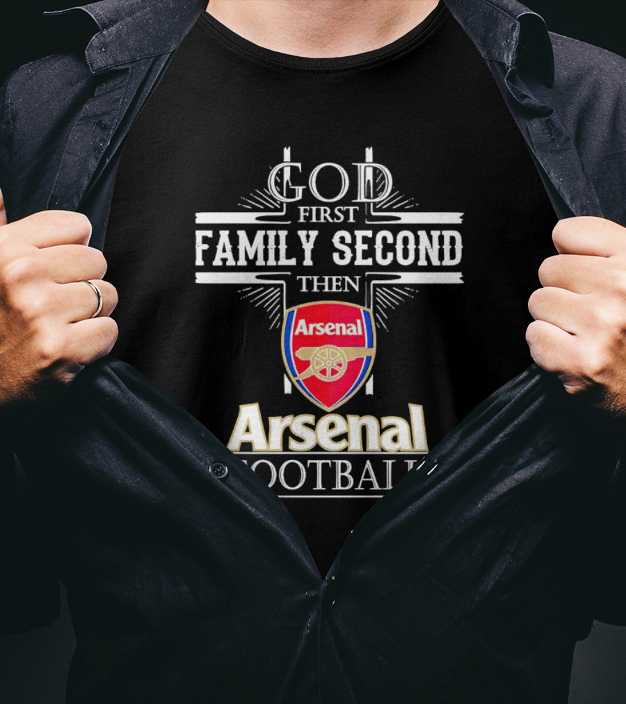 God First Family Second Then Arsenal Football T-Shirt