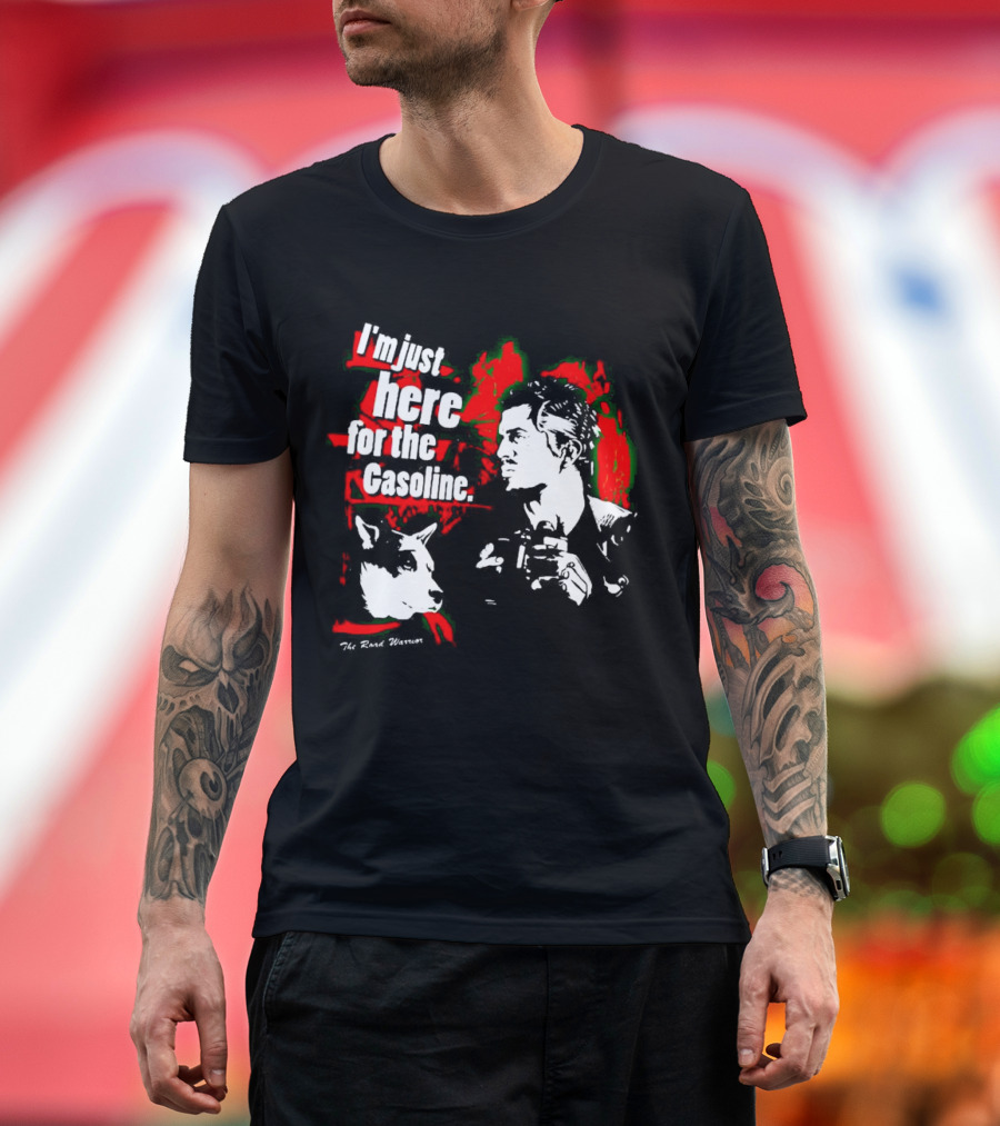 I'm Just Here for the Gasoline The Road Warrior T-Shirt