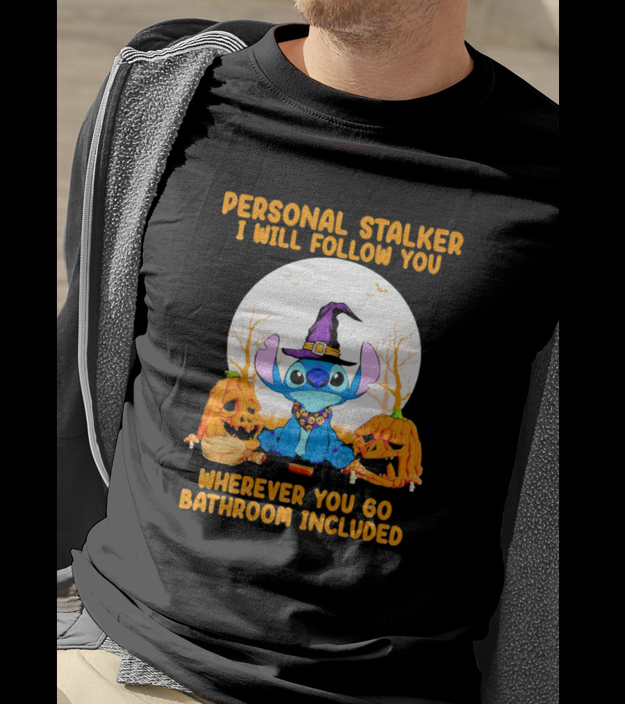 Personal Stalker I Will Follow You Wherever You Go Bathroom Included Halloween Stitch T-Shirt