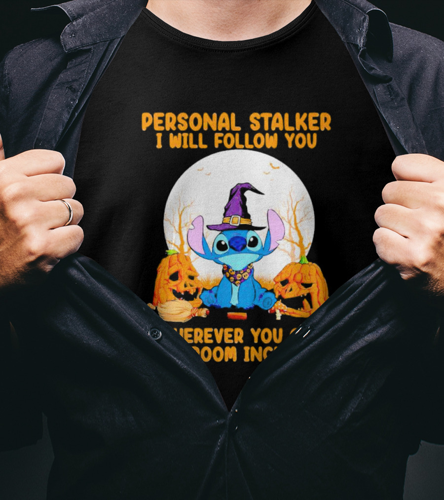 Personal Stalker I Will Follow You Wherever You Go Bathroom Included Halloween Stitch T-Shirt