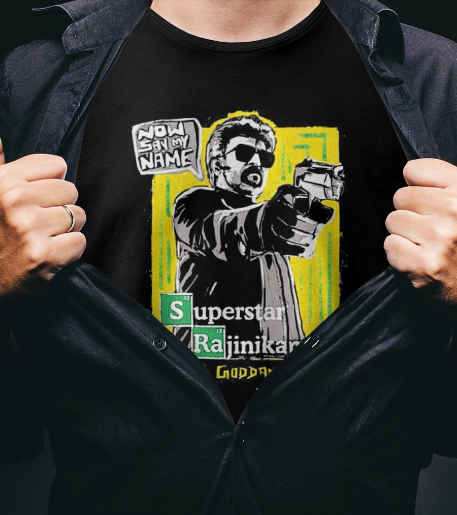 Now Say My Name Superstar Rajinikanth You're Goddamn Right T-Shirt
