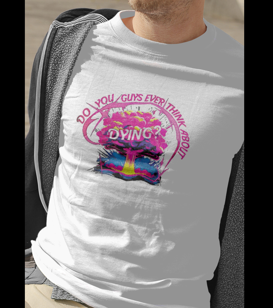 Barbenheimer Do You Guys Ever Think About Dying Explosion T-Shirt