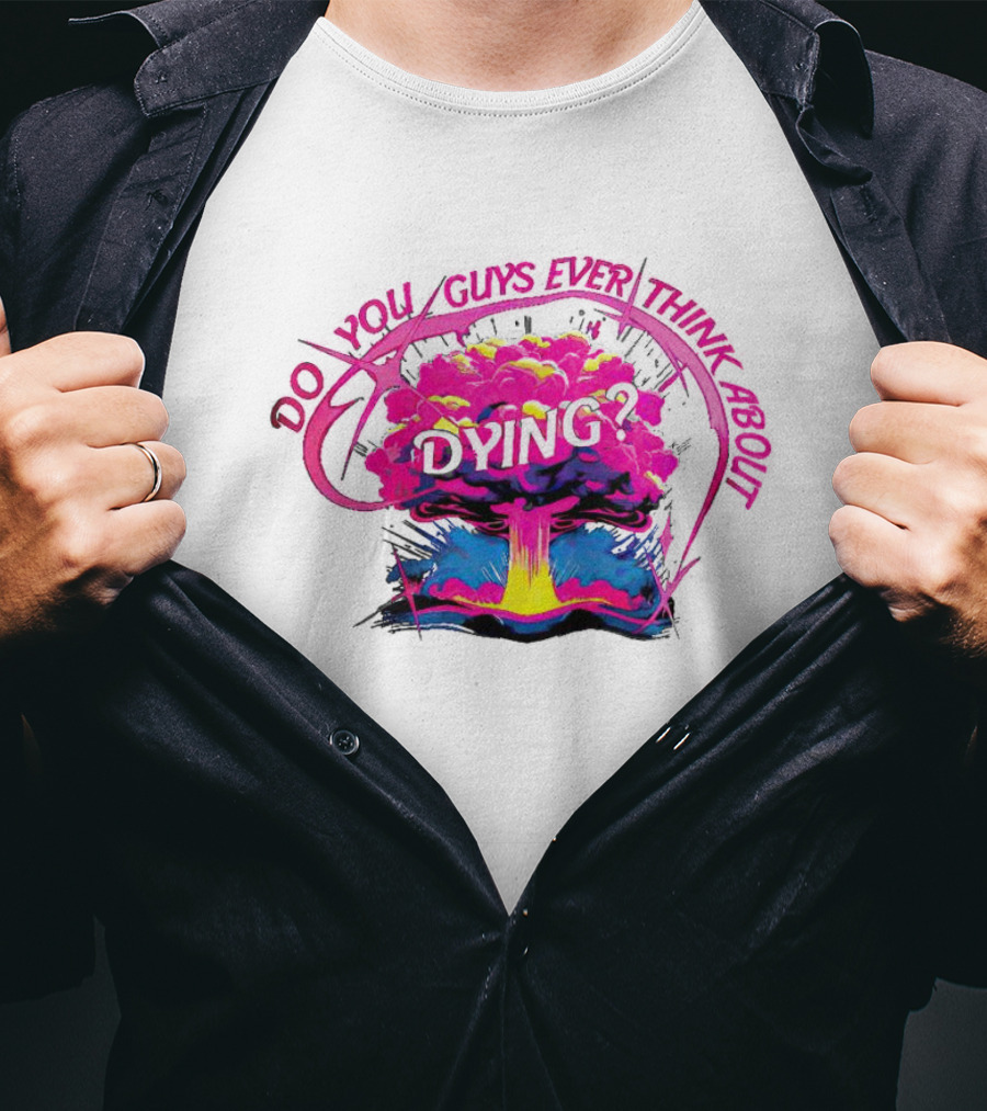 Barbenheimer Do You Guys Ever Think About Dying Explosion T-Shirt