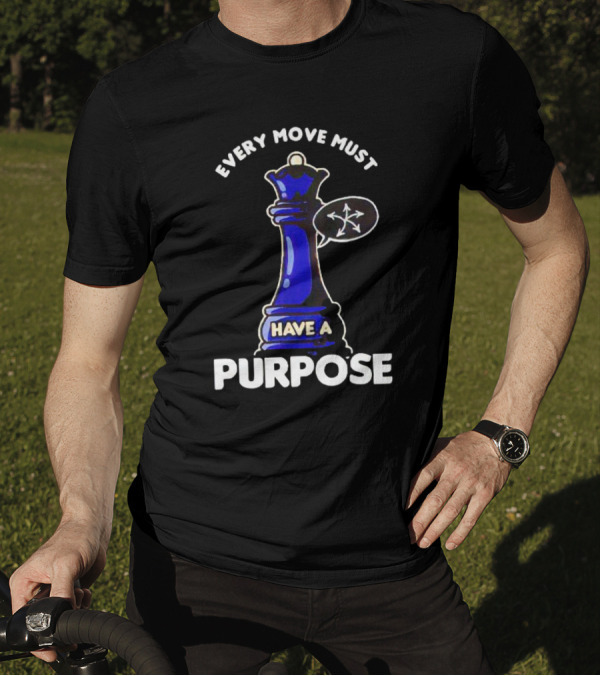 Chess Queen Every Move Must Have A Purpose T-Shirt