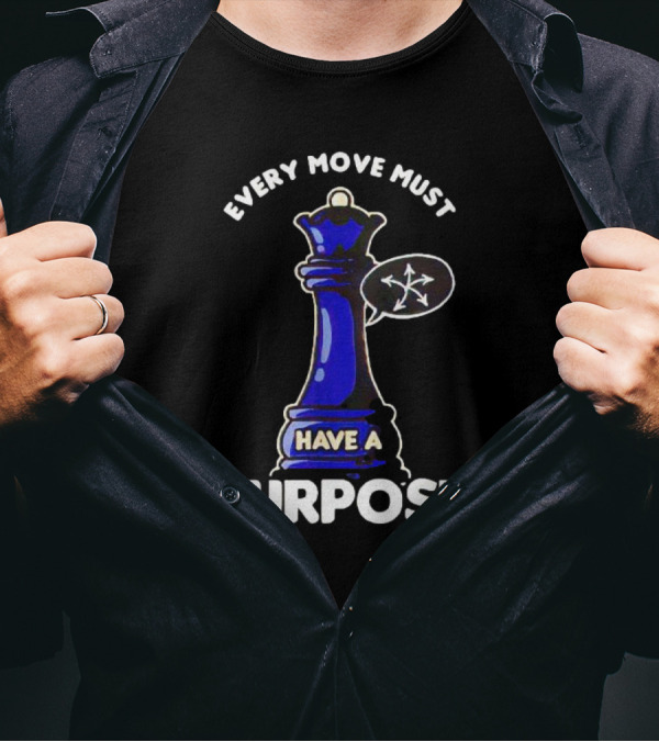 Chess Queen Every Move Must Have A Purpose T-Shirt