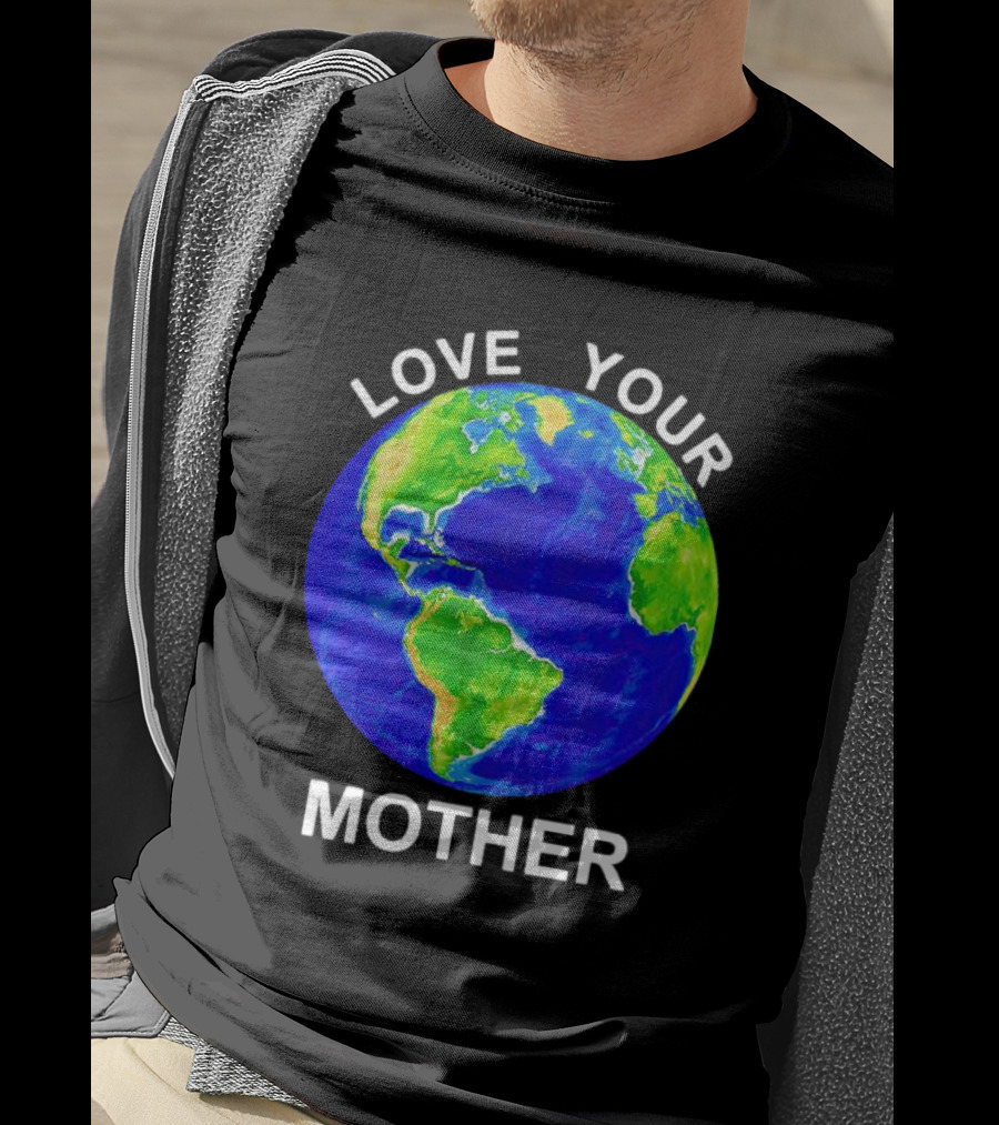 LOVE YOUR MOTHER Earth T-Shirt