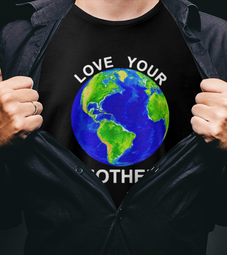 LOVE YOUR MOTHER Earth T-Shirt