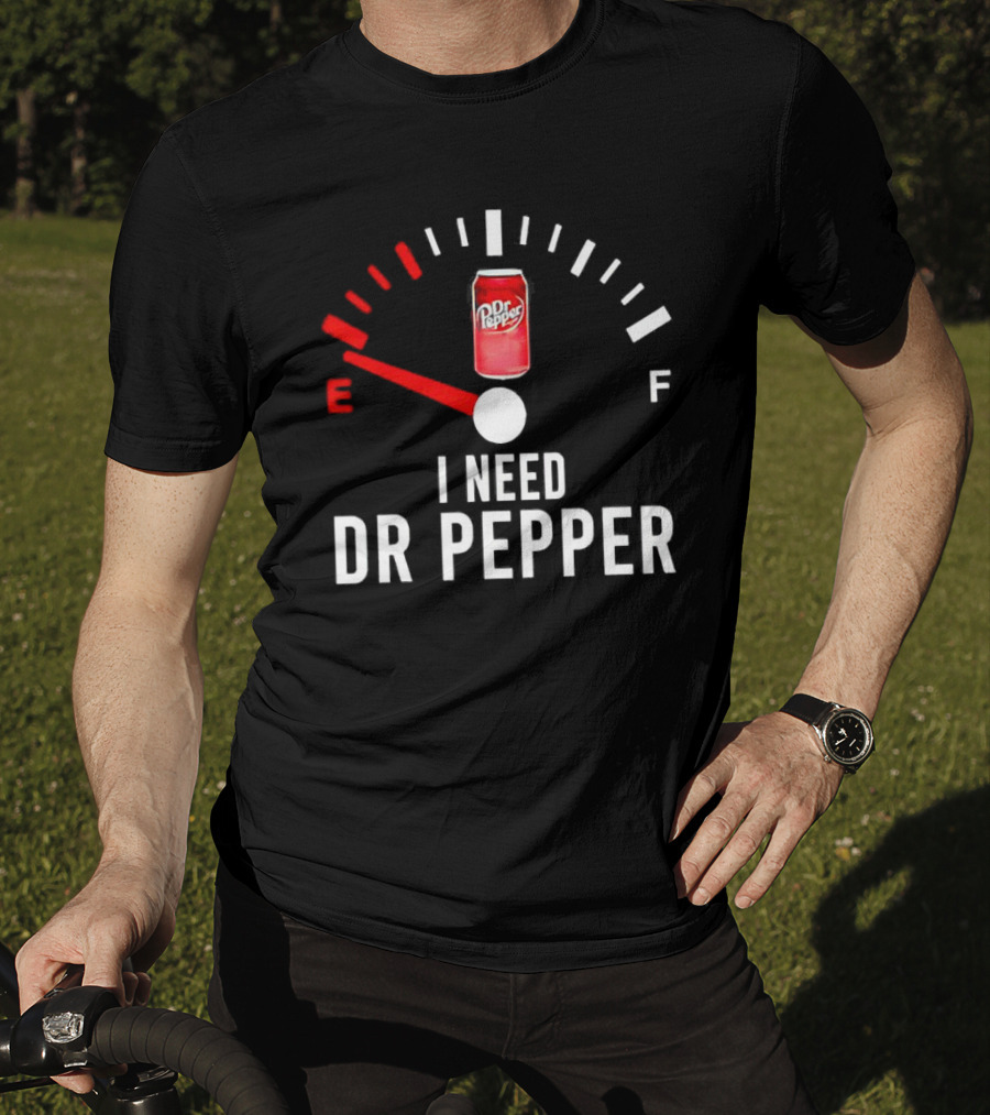 Fueled By Dr Pepper I Need Dr Pepper Energy Meter T-Shirt