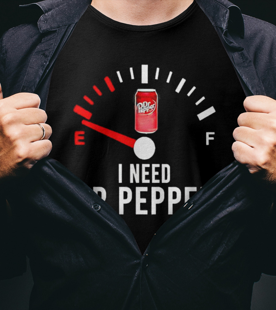 Fueled By Dr Pepper I Need Dr Pepper Energy Meter T-Shirt