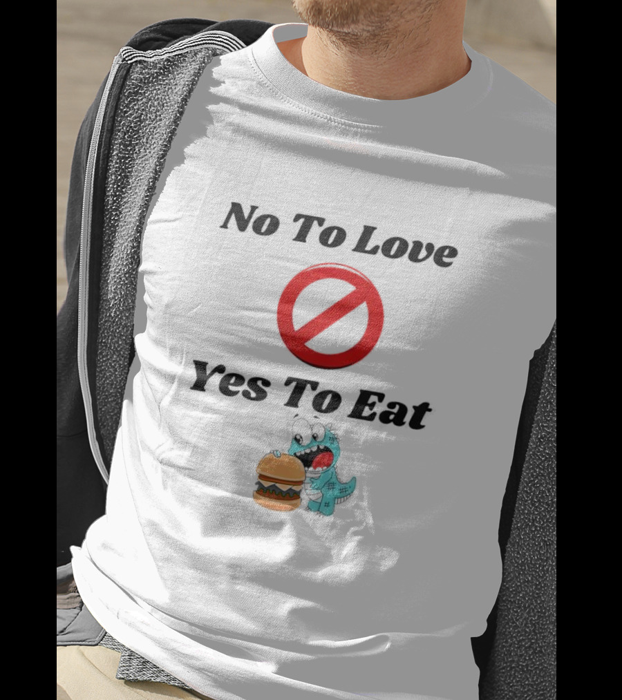 No To Love Yes To Eat Dinosaur Hamburger T-Shirt
