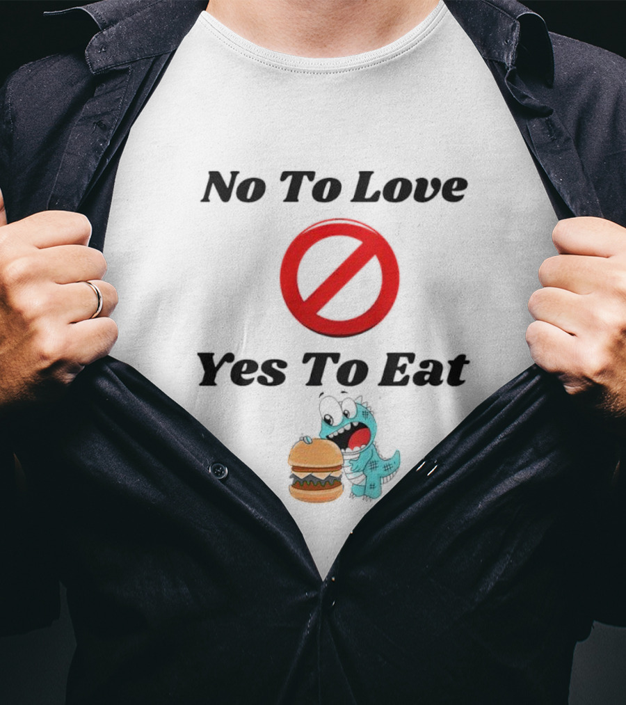 No To Love Yes To Eat Dinosaur Hamburger T-Shirt
