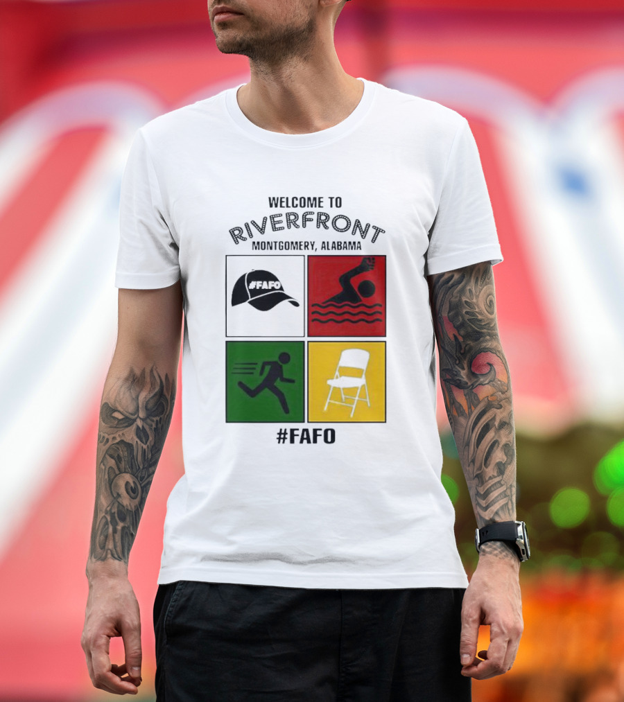 Welcome to Riverfront Montgomery Alabama FAFO Hat Swimming Running Chair #FAFO T-Shirt
