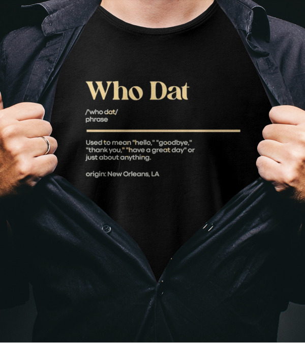 Who Dat Phrase Origin New Orleans Hello Goodbye Thank You T-Shirt
