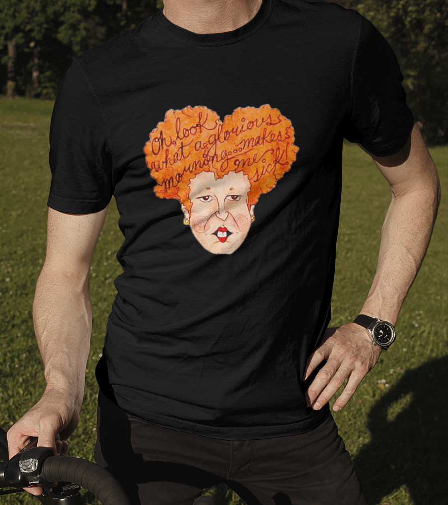 Winifred Sanderson Oh Look What A Glorious Morning Makes Me Sick T-Shirt