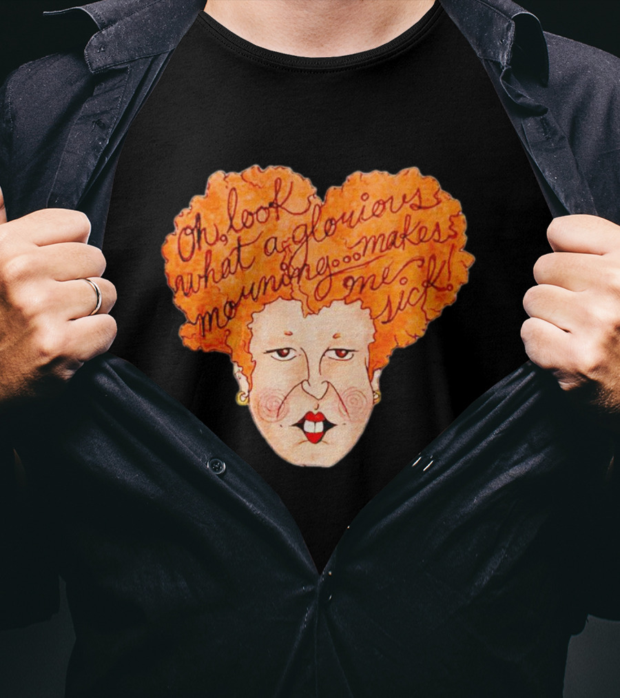 Winifred Sanderson Oh Look What A Glorious Morning Makes Me Sick T-Shirt