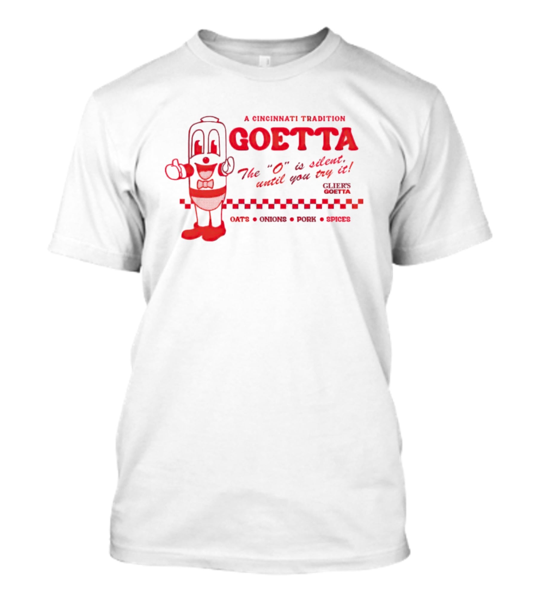 A Cincinnati Tradition Goetta The O Is Silent Until You Try It Glier's Goetta Oats Onions Pork Spice T-Shirt