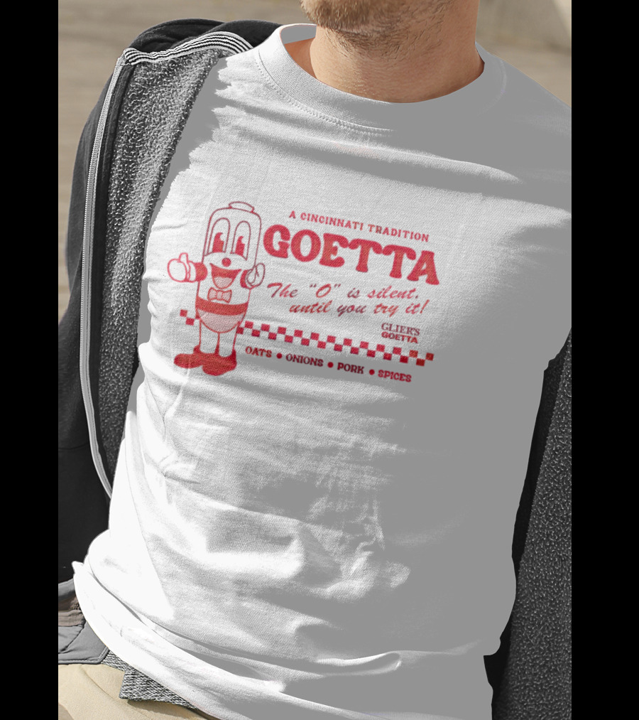 A Cincinnati Tradition Goetta The O Is Silent Until You Try It Glier's Goetta Oats Onions Pork Spice T-Shirt