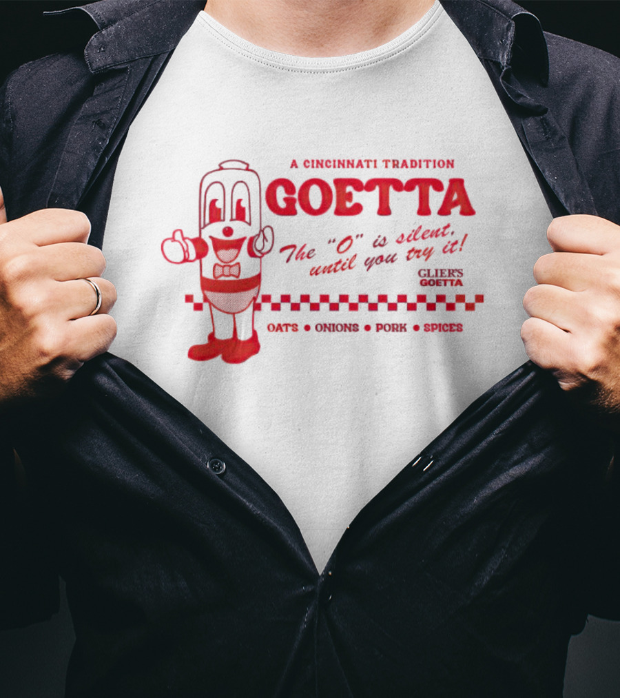 A Cincinnati Tradition Goetta The O Is Silent Until You Try It Glier's Goetta Oats Onions Pork Spice T-Shirt