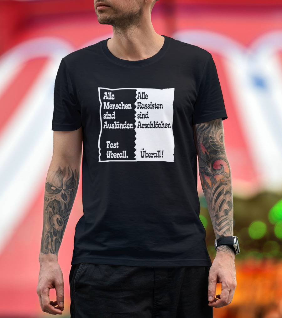 Alle Menschen sind Ausländer Fast Überall Alle Rassisten sind Arschlöcher Überall T-Shirt