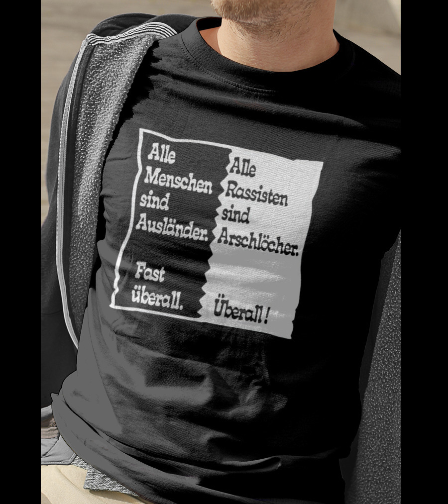 Alle Menschen Sind Ausländer Fast Überall Alle Rassisten Sind Arschlöcher Überall T-Shirt