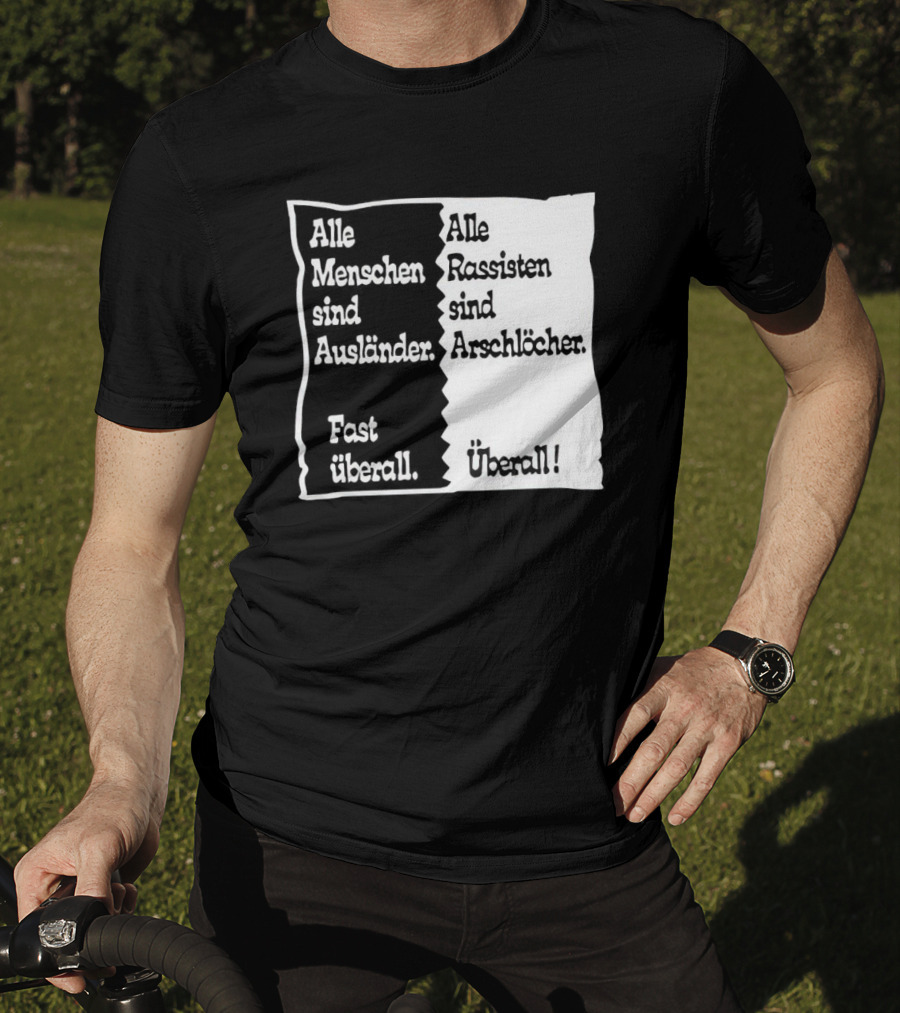 Alle Menschen Sind Ausländer Fast Überall Alle Rassisten Sind Arschlöcher Überall T-Shirt