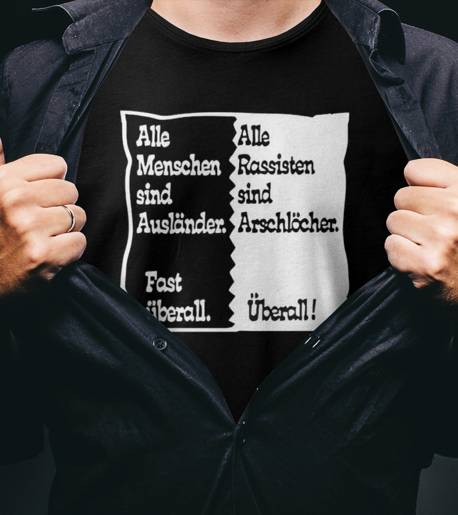 Alle Menschen Sind Ausländer Fast Überall Alle Rassisten Sind Arschlöcher Überall T-Shirt