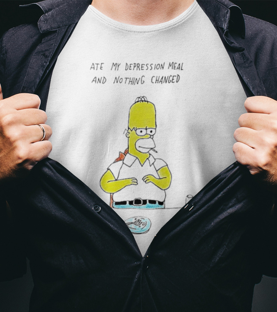 Ate My Depression Meal And Nothing Changed Homer T-Shirt