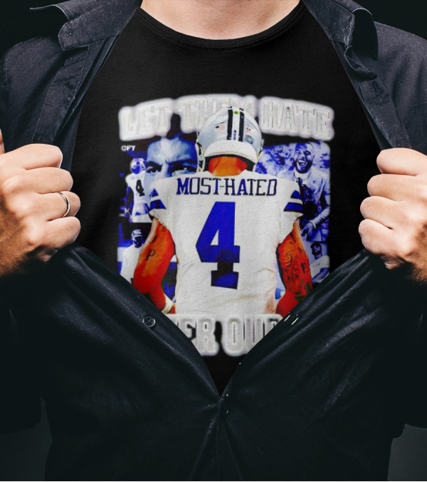 Let Them Hate Dak Prescott Most Hated 4 Ever Our QB T-Shirt