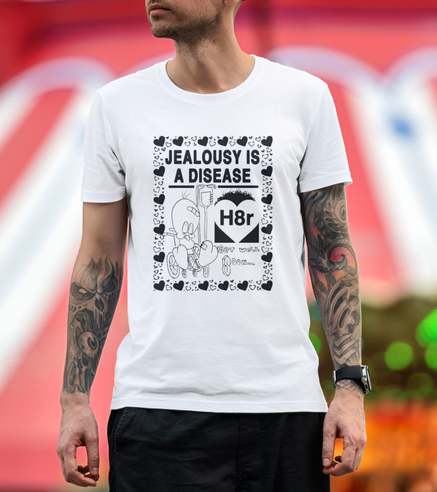 Jealousy is a Disease H8r Get Well Soon Hearts Cartoon T-Shirt