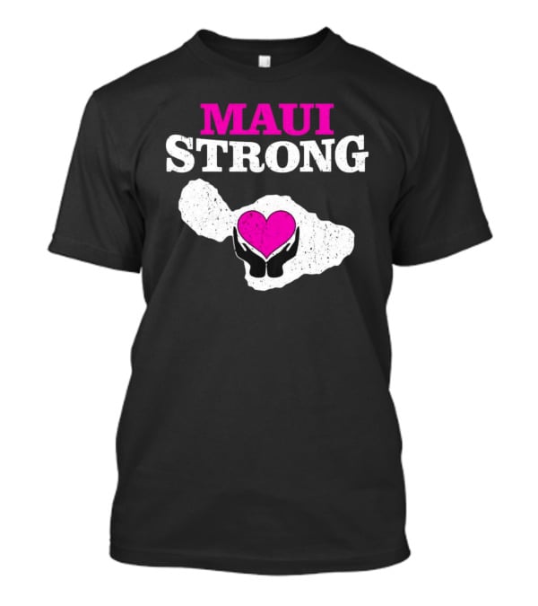 Maui Strong Heart Hands Island Support Survivor Hawaii T-Shirt