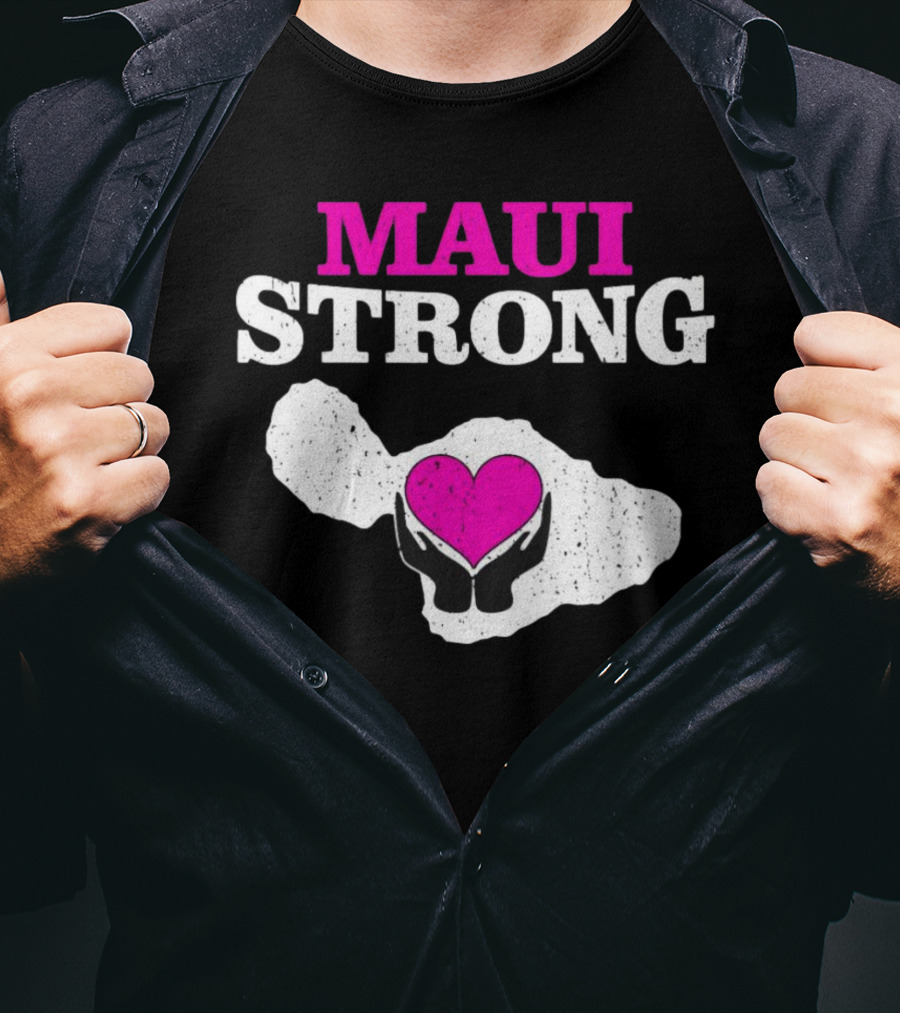 Maui Strong Heart Hands Island Support Survivor Hawaii T-Shirt
