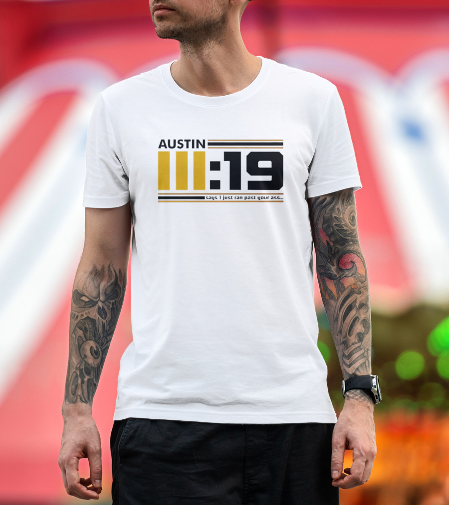 Austin 3:19 Says I Just Ran Past Your Ass T-Shirt