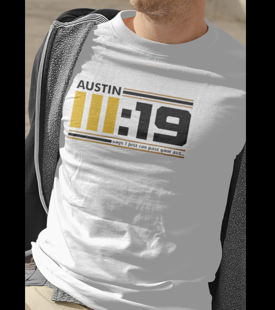 Austin 3:19 Says I Just Ran Past Your Ass T-Shirt