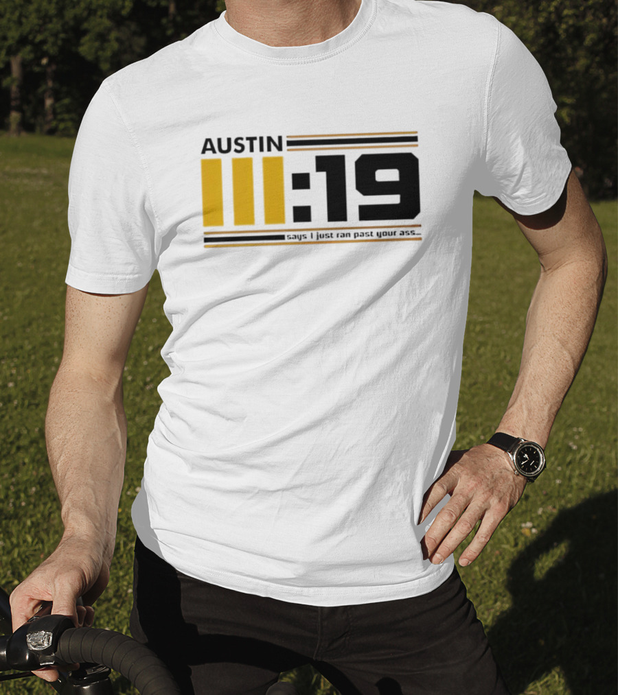 Austin 3:19 Says I Just Ran Past Your Ass T-Shirt