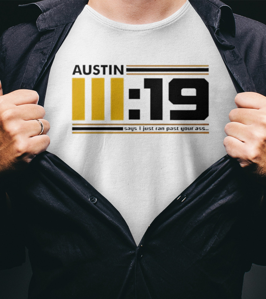 Austin 3:19 Says I Just Ran Past Your Ass T-Shirt