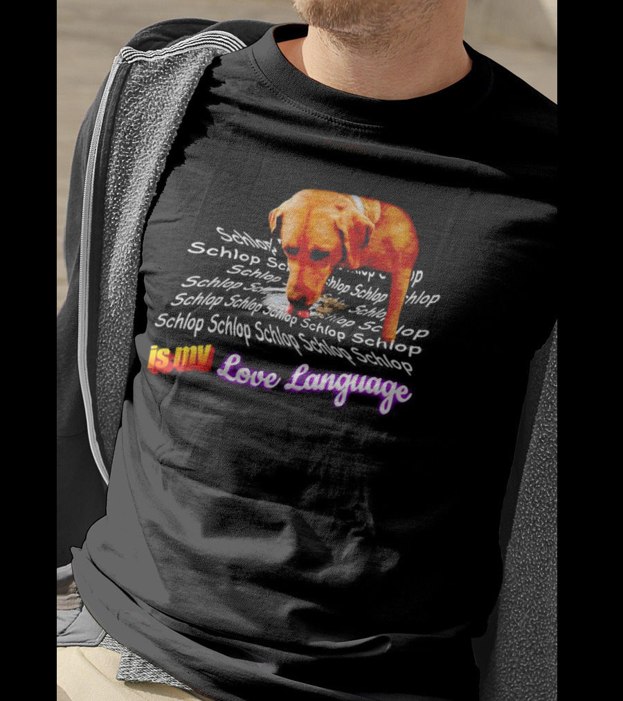 Schlop Is My Love Language Dog T-Shirt