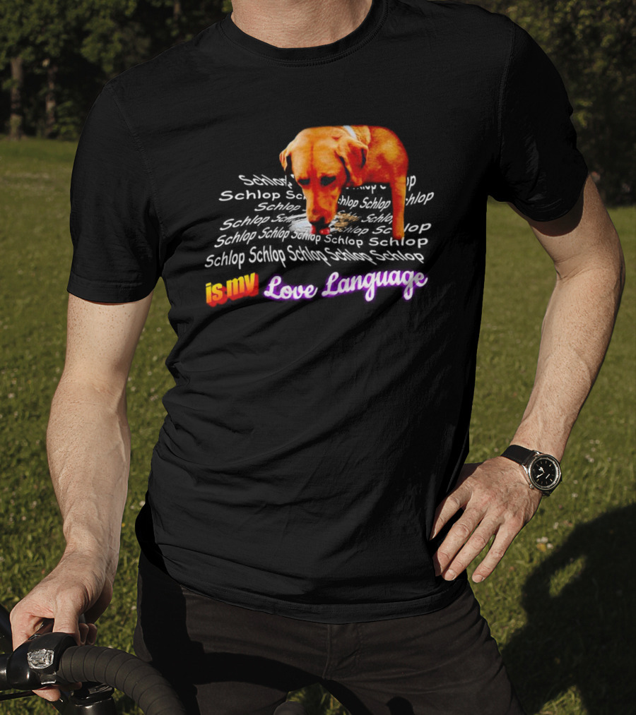 Schlop Is My Love Language Dog T-Shirt