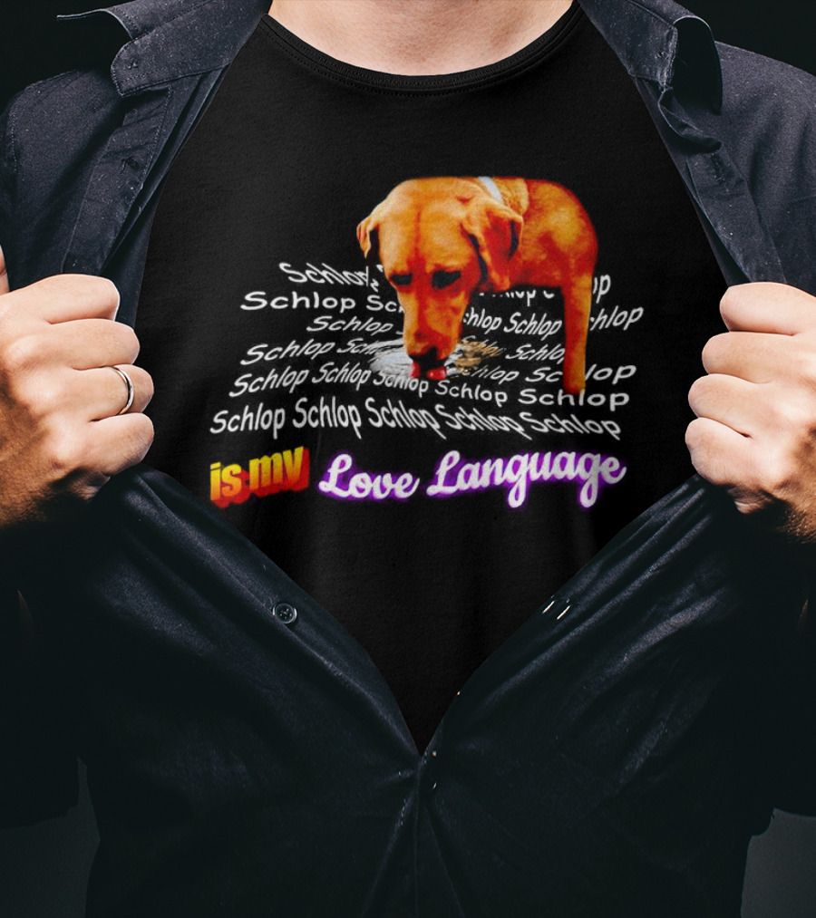 Schlop Is My Love Language Dog T-Shirt