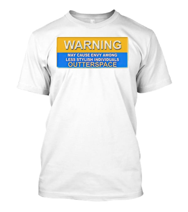 WARNING May Cause Envy Among Less Stylish Individuals Outterspace T-Shirt