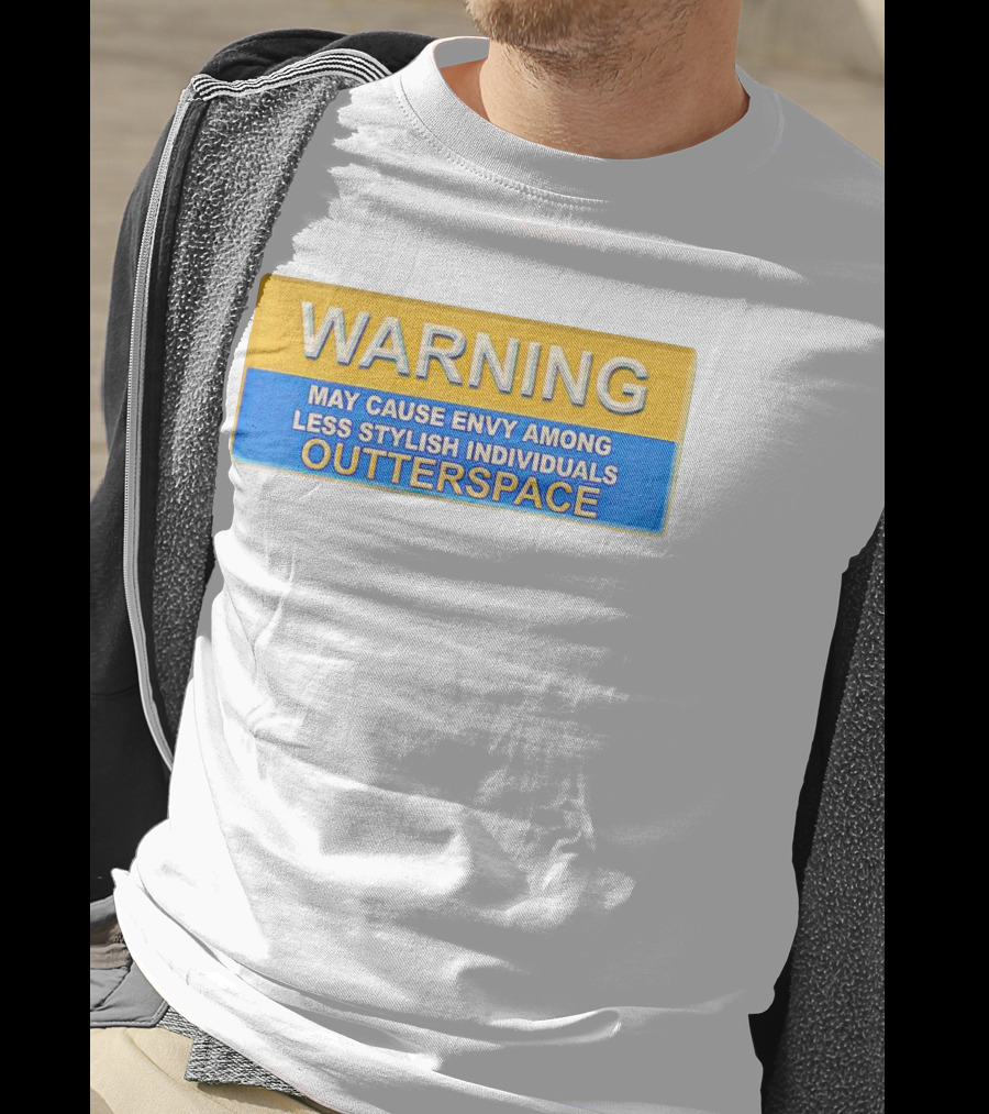 WARNING May Cause Envy Among Less Stylish Individuals Outterspace T-Shirt