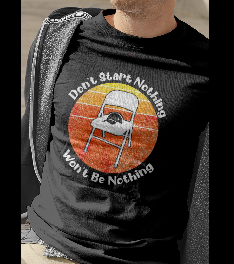 Don't Start Nothing Won't Be Nothing Folding Chair Hat Retro Stripe T-Shirt