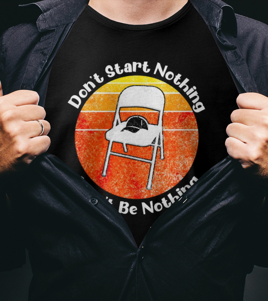 Don't Start Nothing Won't Be Nothing Folding Chair Hat Retro Stripe T-Shirt