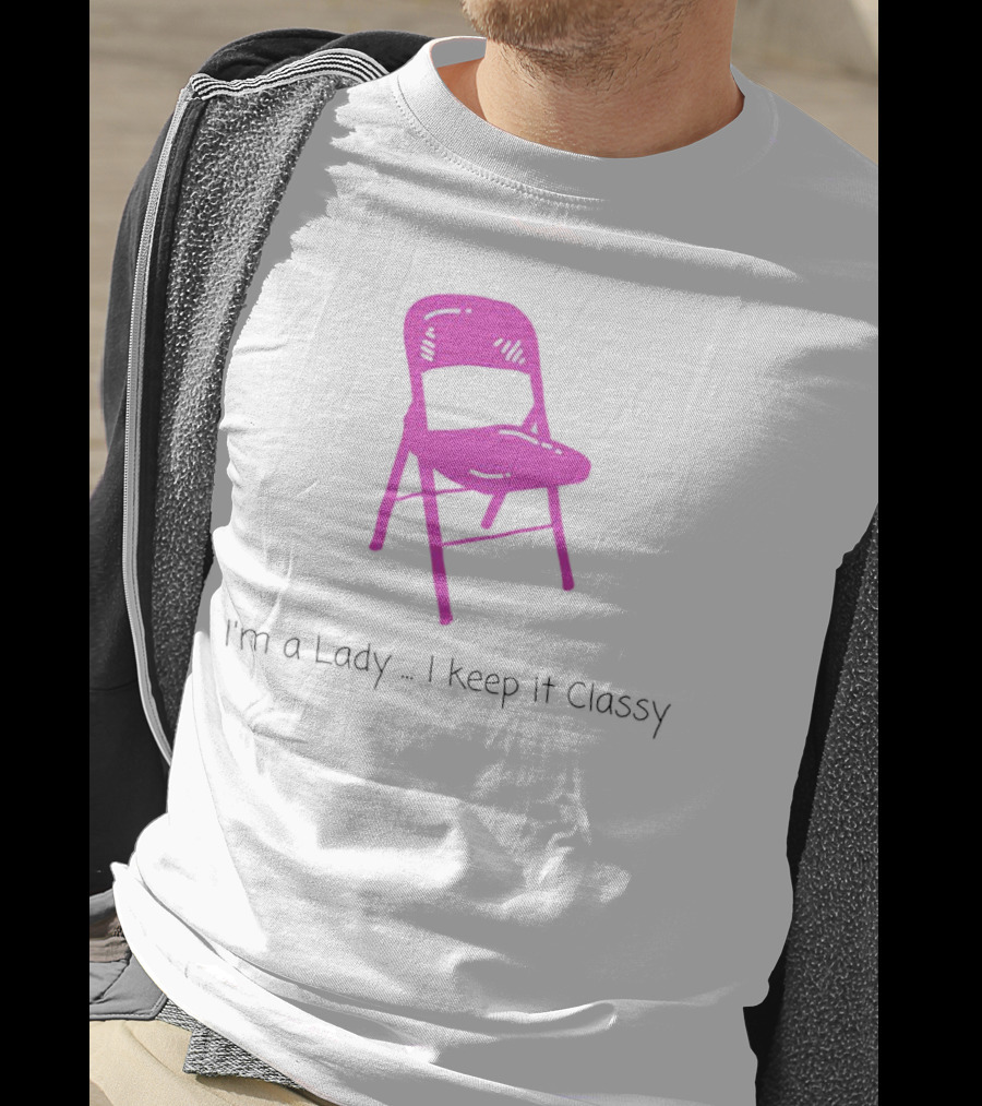 I'm A Lady Folding Chair Keep It Classy T-Shirt