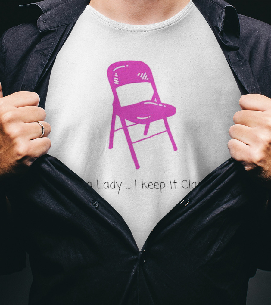 I'm A Lady Folding Chair Keep It Classy T-Shirt