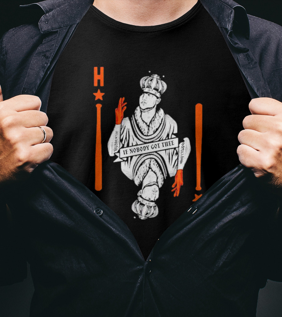 Houston Astros If Nobody Got Thee Monarch Playing Card T-Shirt