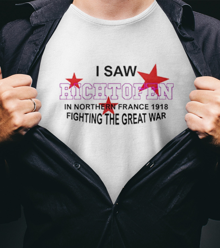 I Saw Richtofen In Northern France 1918 Fighting The Great War Red Stars T-Shirt