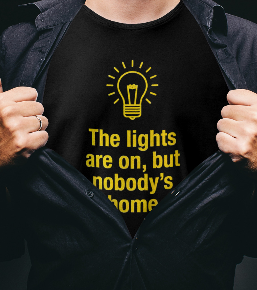 The Lights Are On But Nobody’s Home Lightbulb T-Shirt