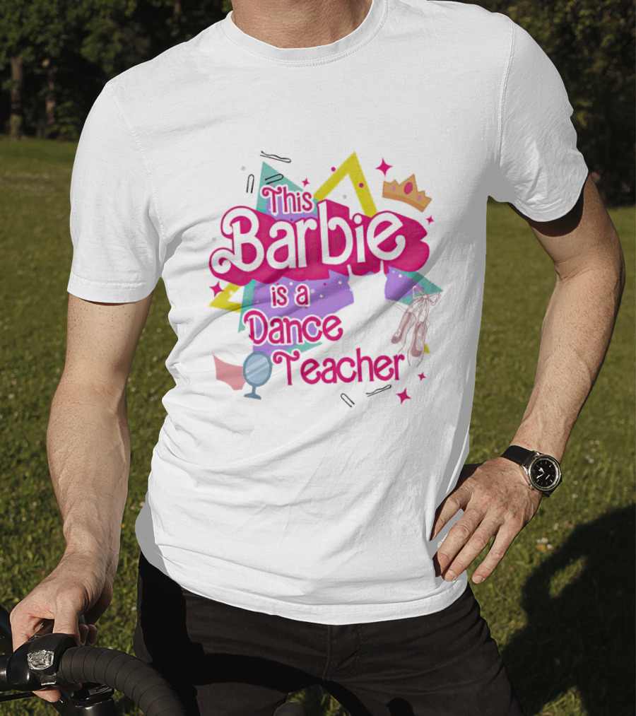 This Barbie Is A Dance Teacher With Ballet Shoes And Crown T-Shirt
