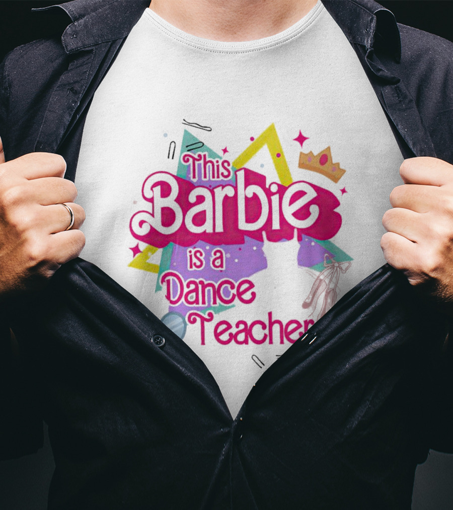 This Barbie Is A Dance Teacher With Ballet Shoes And Crown T-Shirt
