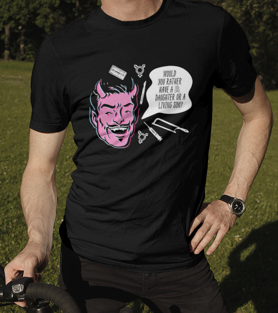 Powdered Wig Machine Devil Face Would You Rather Have A Daughter Or A Living Son T-Shirt